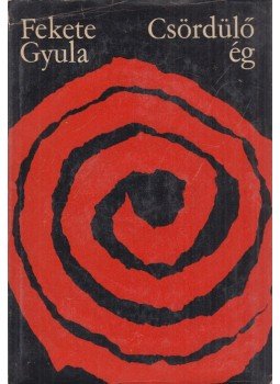 Fekete Gyula - Csördülő ég (dedikált) Fekete Gyula - Csördülő ég (dedikált), Budapest 1967 antikvár könyv