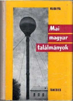 Vajda Pál - Mai magyar találmányok Vajda Pál - Mai magyar találmányok, Budapest 1965 antikvár könyv
