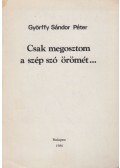 Györffy Sándor Péter - Csak megosztom a szép szó örömét... (dedikált)