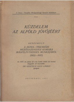Dr. Gesztelyi Nagy László - Küzdelem az Alföld jövőjéért Dr. Gesztelyi Nagy László - Küzdelem az Alföld jövőjéért, Kecskemét 1937 antikvár könyv