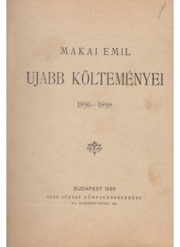 Makai Emil - Makai Emil újabb költeményei Makai Emil - Makai Emil újabb költeményei, Budapest 1899 antikvár könyv