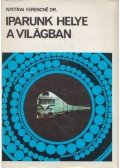 Nyitrai Ferencné - Iparunk helye a világban