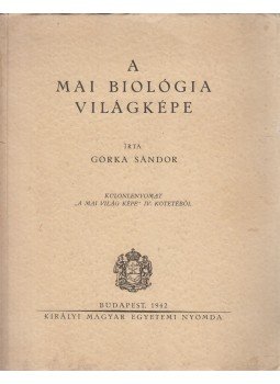 Gorka Sándor - A mai biológia világképe Gorka Sándor - A mai biológia világképe, Budapest 1942 antikvár könyv