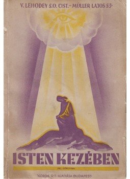 Lehodey, Vital, Müller Lajos - Isten kezében Lehodey, Vital, Müller Lajos - Isten kezében, Budapest 1935 antikvár könyv