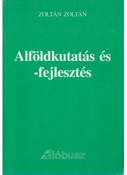 Zoltán Zoltán - Alföldkutatás és -fejlesztés Zoltán Zoltán - Alföldkutatás és -fejlesztés, 2001 antikvár könyv