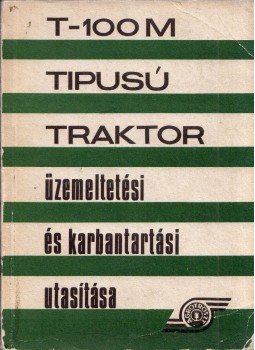  - T-100M tipusú traktor üzemeltetési és karbantartási utasítása, Budapest 1971 antikvár könyv