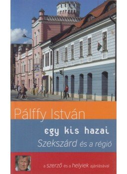 Pálffy István - Szekszárd és a régió Pálffy István - Szekszárd és a régió, Szekszárd 2009 antikvár könyv