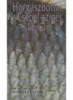 Zákonyi Botond, Oggolder Gergely, Hunyady Attila, Ferenczy Dénes, Csontos József - Horgászbottal a Csepel-sziget körül (dedikált) Zákonyi Botond, Oggolder Gergely, Hunyady Attila, Ferenczy Dénes, Csontos József - Horgászbottal a Csepel-sziget körül (dedikált), Budapest 1994 antikvár könyv