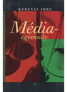 Kerényi Imre - Médiaegyensúly (Dedikált) Kerényi Imre - Médiaegyensúly (Dedikált), Budapest 0 antikvár könyv