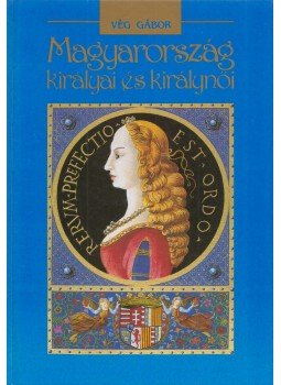 Vég Gábor - Magyarország királyai és királynői (Aláírt), Budapest 1994 antikvár könyv