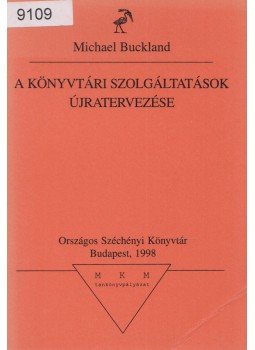 Michael Buckland - A könyvtári szolgáltatások újratervezése, Budapest 1998 antikvár könyv