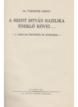 Dr. Tarnóczi János - A Szent István Bazilika éneklő kövei..., Budapest 1937 antikvár könyv