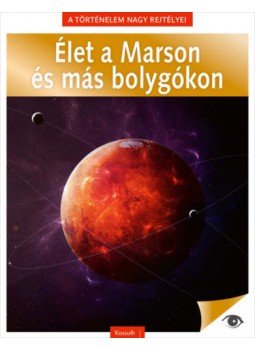 Nádori Attila (szerk.) - A történelem nagy rejtélyei 13. - Élet a Marson és más bolygókon Nádori Attila (szerk.) - A történelem nagy rejtélyei 13. - Élet a Marson és más bolygókon, Budapest 2021 antikvár könyv