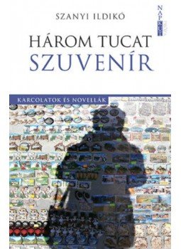 Szanyi Ildikó - Három tucat szuvenír - Karcolatok és novellák, Budapest 2021 antikvár könyv