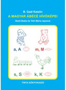 B. Gaál Katalin - A magyar ábécé hívóképei B. Gaál Katalin - A magyar ábécé hívóképei, null 2021 antikvár könyv