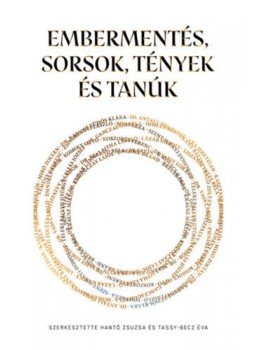 Hantó Zsuzsa (szerk.), Tassy, Becz Éva (szerk.) - Embermentés, Sorsok, Tények és Tanúk Hantó Zsuzsa (szerk.), Tassy, Becz Éva (szerk.) - Embermentés, Sorsok, Tények és Tanúk, null 2021 antikvár könyv