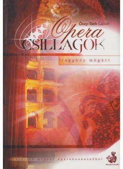Őszy-Tóth Gábriel - Opera csillagok (dedikált) Őszy-Tóth Gábriel - Opera csillagok (dedikált), 2004 antikvár könyv
