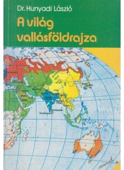 Hunyadi László - A világ vallásföldrajza Hunyadi László - A világ vallásföldrajza, Budapest 1993 antikvár könyv