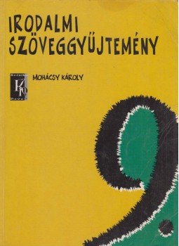 Mohácsy Károly - Irodalmi szöveggyűjtemény 9. Mohácsy Károly - Irodalmi szöveggyűjtemény 9., Budapest 2004 antikvár könyv