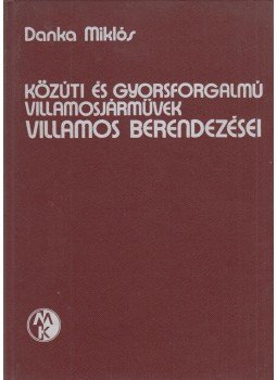 Danka Miklós - Közúti és gyorsforgalmú villamosjárművek villamos berendezései, Budapest 1977 antikvár könyv