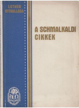 Luther Márton - Luther hitvallása: a Schmalkaldi cikkek Luther Márton - Luther hitvallása: a Schmalkaldi cikkek, Budapest 1937 antikvár könyv