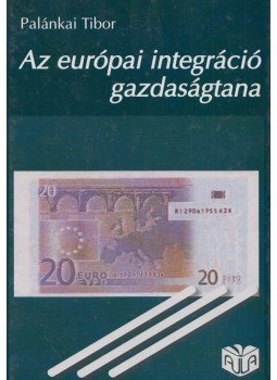 Palánkai Tibor - Az európai integráció gazdaságtana (dedikált), Budapest 1999 antikvár könyv