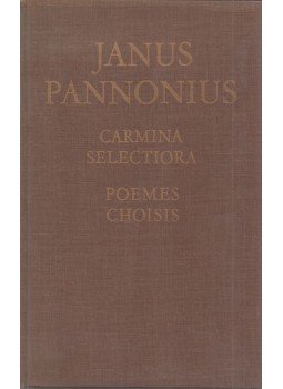 Janus Pannonius, Kardos Tibor - Jani Pannonii Carmina Selectoria Janus Pannonius, Kardos Tibor - Jani Pannonii Carmina Selectoria, Budapest 1973 antikvár könyv