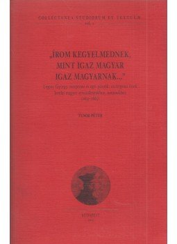 Tusor Péter - "Írom kegyelmednek, mint igaz magyar igaz magyarnak...", Budapest 2015 antikvár könyv