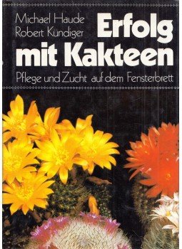 Michael Haude, Robert Kündiger - Erfolg mit Kakteen Michael Haude, Robert Kündiger - Erfolg mit Kakteen, Melsungen 1983 antikvár könyv