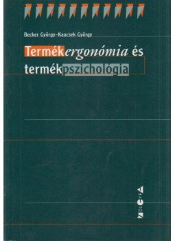 Becker György, Kaucsek György - Termékergonómia és termékpszichológia Becker György, Kaucsek György - Termékergonómia és termékpszichológia, Budapest 1998 antikvár könyv