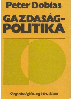 Peter Dobias - Gazdaságpolitika Peter Dobias - Gazdaságpolitika, Budapest 1988 antikvár könyv