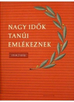 Lányi Ernőné - Nagy idők tanúi emlékeznek (1918-1919) Lányi Ernőné - Nagy idők tanúi emlékeznek (1918-1919), Budapest 1959 antikvár könyv