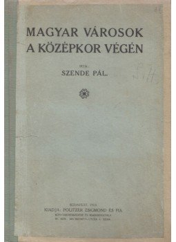 Szende Pál - Magyar városok a középkor végén, Budapest 1913 antikvár könyv
