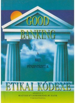 Benedek István Gábor - Good Banking - A brit pénzintézetek etikai kódexe Benedek István Gábor - Good Banking - A brit pénzintézetek etikai kódexe, Budapest 1993 antikvár könyv