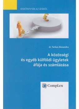 dr. Farkas Alexandra - A közösségi és egyéb külföldi ügyletek áfája és számlázása dr. Farkas Alexandra - A közösségi és egyéb külföldi ügyletek áfája és számlázása, Budapest 2013 antikvár könyv