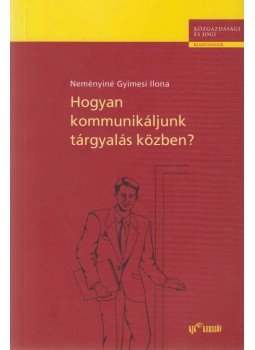 Neményiné Gyimesi Ilona - Hogyan kommunikáljunk tárgyalás közben?, Budapest 2002 antikvár könyv