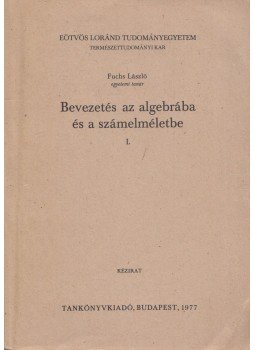 Fuchs László - Bevezetés az algebrába és a számelméletbe I., Budapest 1977 antikvár könyv