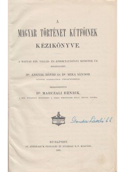 Dr. Angyal Dávid (szerk.), Dr. Mika Sándor (szerk.), Dr. Marczali Henrik (szerk.) - A magyar történet kútfőinek kézikönyve, Budapest 1901 antikvár könyv