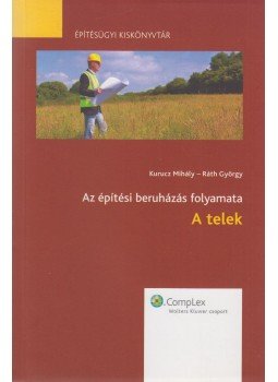 Kurucz Mihály, Ráth György - Az építési beruházás folyamata - A telek, Budapest 2010 antikvár könyv