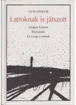 Gion Nándor - Latroknak is játszott Gion Nándor - Latroknak is játszott, Budapest 1999 antikvár könyv