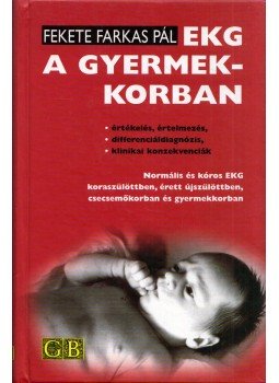 Fekete Farkas Pál - EKG a gyermekkorban (dedikált) Fekete Farkas Pál - EKG a gyermekkorban (dedikált), Budapest 2000 antikvár könyv