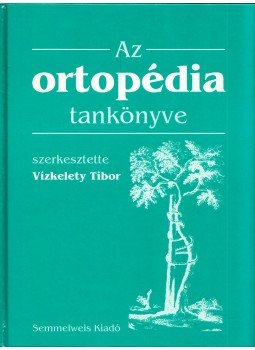 Vízkelety Tibor - Az ortopédia tankönyve Vízkelety Tibor - Az ortopédia tankönyve, Budapest 1995 antikvár könyv