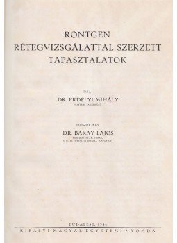 Dr. Erdélyi Mihály - Röntgen rétegvizsgálattal szerzett tapasztalatok Dr. Erdélyi Mihály - Röntgen rétegvizsgálattal szerzett tapasztalatok, Budapest 1944 antikvár könyv