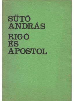 Sütő András - Rigó és apostol Sütő András - Rigó és apostol, 1973 antikvár könyv