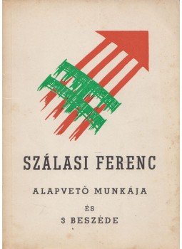  - Szálasi Ferenc alapvető munkája és a Munkás-, Paraszt- és Értelmiségi-Nagytanácson elmondott beszédei, München 1959 antikvár könyv