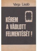 Varga László - Kérem a vádlott felmentését