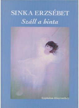 Sinka Erzsébet - Száll a hinta (dedikált) Sinka Erzsébet - Száll a hinta (dedikált), 2004 antikvár könyv