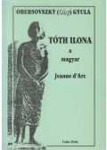 Obersovszky Gyula - Tóth Ilona a magyar Jeanne d' Arc (dedikált)