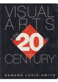 Edward Lucie-Smith - Visual Arts in the Twentieth Century
