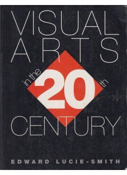 Edward Lucie-Smith - Visual Arts in the Twentieth Century Edward Lucie-Smith - Visual Arts in the Twentieth Century, Upper Saddle River 1997 antikvár könyv